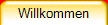 Willkommen